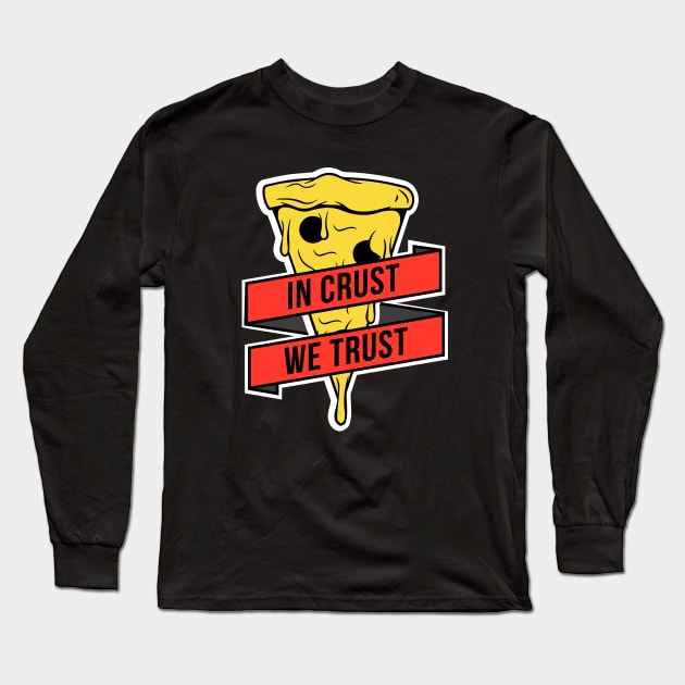 In Crust, We Trust Long Sleeve T-Shirt by CR8ART